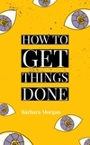  Barbara Morgan - How to Get Things Done.