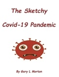  Gary L Morton - The Sketchy Covid-19 Pandemic.