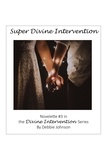  Debbie Johnson - Super Divine Intervention, Novelette #3 in the Divine Intervention Series.