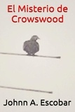  Johnn A. Escobar - El Misterio de Crowswood - El Fulgor de las Tinieblas.