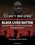  David Serero - From 'I Can't Breathe' to 'Black Lives Matter': How George Floyd's Tragic Death Changed America - The Complete Diary of The Events.
