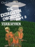  Chad Descoteaux - The Exoskeleton Chronicles Part 3: Terraform - The Exoskeleton Chronicles, #3.