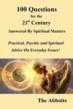  The Abbotts - 100 Questions for the 21st Century Answered by Spiritual Masters - Practical, Psychic and Spiritual Advice on Everyday Issues!.