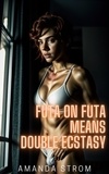  Amanda Strom - Futa on Futa Means Double Ecstasy - Futa on Futa Fertile Madness Collection, #7.