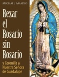  Michael Amadio - Rezar El Rosario Sin Rosario Y La Coronilla De Nuestra Señora De Guadalupe.