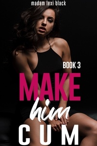  Madam Lexi Black - Make Him Cum (Book 3) - The BWWM - BMWW - Interracial Erotica Steamy Romance Collection, #13.