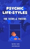  Ana-Lana Gilbert - Psychic Life and Style for Teens and Tweens - Psychic Tween and Teen Series, #3.