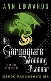  Ann Edwards - The Gargoyle's Wedding Planner, Havoc Predators MC, Book 3 - Havoc Predators MC, #3.