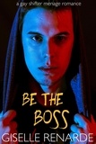  Giselle Renarde - Be the Boss: A Gay Shapeshifter Menage Romance.