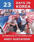  Andy Gustafson - 23 Days in Korea: An American at the World Cup.