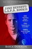  Bayla Dornon - The Jake Bennett Adventures Vol. One.  Jake Bennett: L.A.P.D. Rookie - The Jake Bennett Adventures, #1.