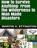  Martin Ettington - How to Survive Anything: From the Wilderness to Man Made Disasters.