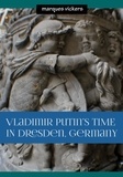  Marques Vickers - Vladimir Putin’s Time in Dresden, Germany.