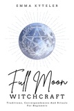  Emma Kyteler - Full Moon Witchcraft: Traditions, Correspondences and Rituals for Beginners.