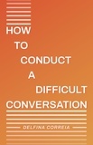  Delfina Correia - How to Conduct a Difficult Conversation.