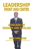  Ervin (Earl) Cobb - Leadership Front and Center: A Decade of Thoughts and Tutelage.
