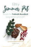  Emma Kyteler - Easy Simmer Pot Recipes for Financial Abundance Using Herbal Witchcraft.