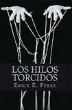  Erick E. Perez - Los Hilos Torcidos.