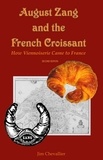  Jim Chevallier - August Zang and the French Croissant: How Viennoiserie Came to France.