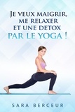  Sara Berceur - Je veux maigrir, me relaxer et une detox, par le yoga !.