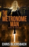  Chris Bliersbach - The Metronome Man: Dead on Arrival - The Metronome Man, #2.