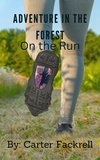  Carter Fackrell - Adventure in the Forest: On the Run - Adventure in the Forest, #1.