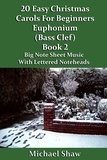  Michael Shaw - 20 Easy Christmas Carols For Beginners Euphonium Book 2 Bass Clef Edition.