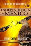  Sergio Gaspar Mosqueda - Lo que hay que saber sobre la Independencia de México.