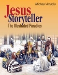  Michael Amadio - Jesus Storyteller: The Illustrated Parables from the Gospels of Matthew, Mark, Luke, John.