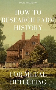  David Villanueva - How to Research Farm History for Metal Detecting.