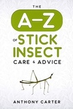  Anthony Carter - The A-Z of Stick Insect Care &amp; Advice.