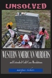  Marques Vickers - Unsolved Western American Murders and Extended Cold Case Resolutions.