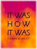  Thomas M. Willett - It Was How It Was.