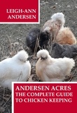  Leigh-Ann Andersen - Andersen Acres: The Complete Guide to Chicken Keeping - Andersen Acres, #1.