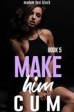  Madam Lexi Black - Make Him Cum (Book 5) - The BWWM - BMWW - Interracial Erotica Steamy Romance Collection, #15.