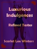  Scarlet Winters - Luxurious Indulgences: Refined Tastes - Luxurious Indulgences, #1.
