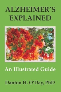  Danton O'Day - Alzheimer's Explained, an Illustrated Guide.