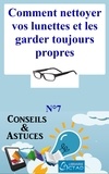 T. Aristide Didier Chabi et Editions Ctad - Comment nettoyer vos lunettes et les garder toujours propres (Astuce d’un Opticien) (Conseils et astuces).