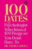 Dr Angela Ahola - 100 Dates - The Psychologist Who Kissed 100 Frogs So You Don't Have To.