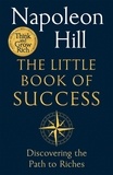 Napoleon Hill - The Little Book of Success - Discovering the Path to Riches.