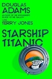 Terry Jones et Douglas Adams - Douglas Adams's Starship Titanic - From the minds Behind The Hitchhiker's Guide to the Galaxy and Monty Python.