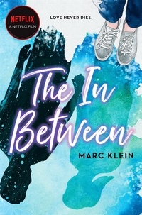 Marc Klein - The In Between - A Heartbreaking YA Romance About First Love, Now a Netflix Film.