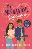 Alexene Farol Follmuth - My Mechanical Romance - An Opposites-attract YA Romance from the Bestselling Author of The Atlas Six.