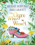 Michael Morpurgo et Emily Gravett - The Ogre Who Wasn't.