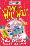 Julia Donaldson et Kate Pankhurst - The Trial of Wilf Wolf and other plays.
