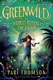 Pari Thomson et Elisa Paganelli - Greenwild: The World Behind The Door - The Epic Spellbinding Adventure Perfect for the Festive Season.