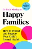 Dr Beth Mosley MBE - Happy Families - How to Protect and Support Your Child's Mental Health.