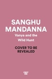 Sangu Mandanna et Nidhi Naroth - Vanya and the Wild Hunt.