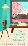 Sanaka Hiiragi - The Lantern of Lost Memories - A charming and heartwarming story for fans of cosy Japanese fiction.
