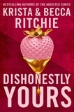 Krista Ritchie et Becca Ritchie - Dishonestly Yours - The hotly-anticipated new romance from TikTok sensations and authors of the Addicted series.